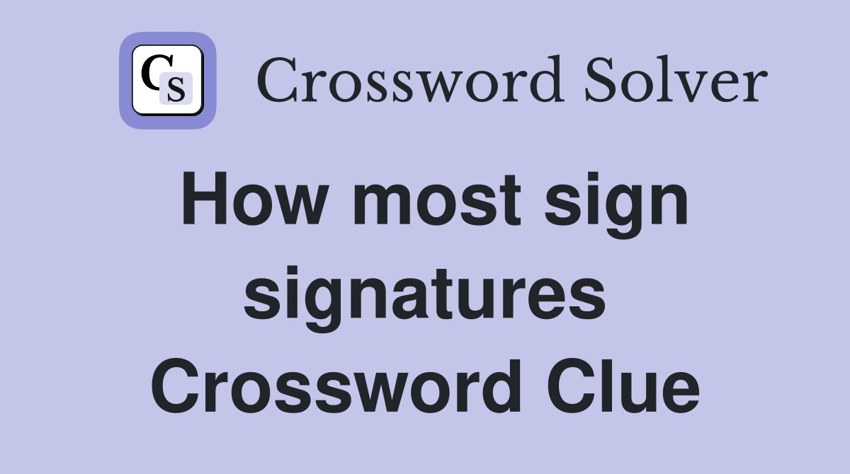 How most sign signatures Crossword Clue