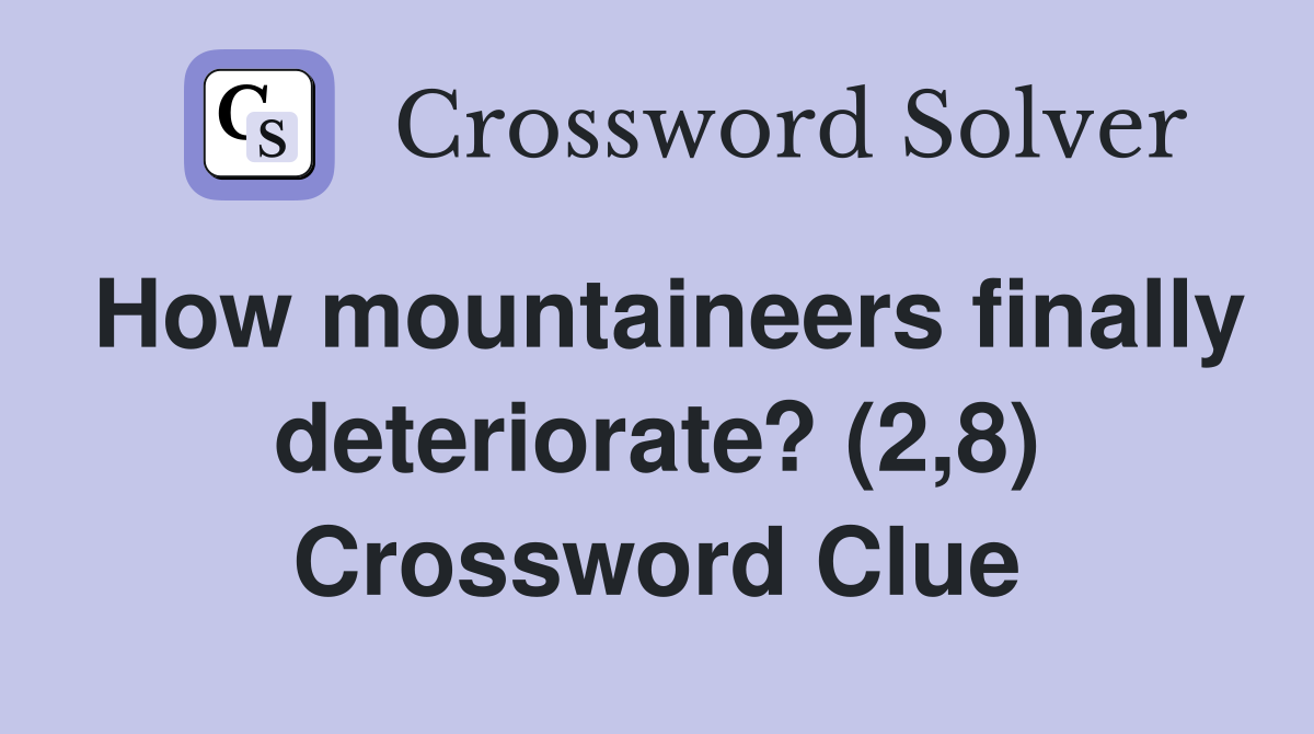 How mountaineers finally deteriorate? (2,8) Crossword Clue