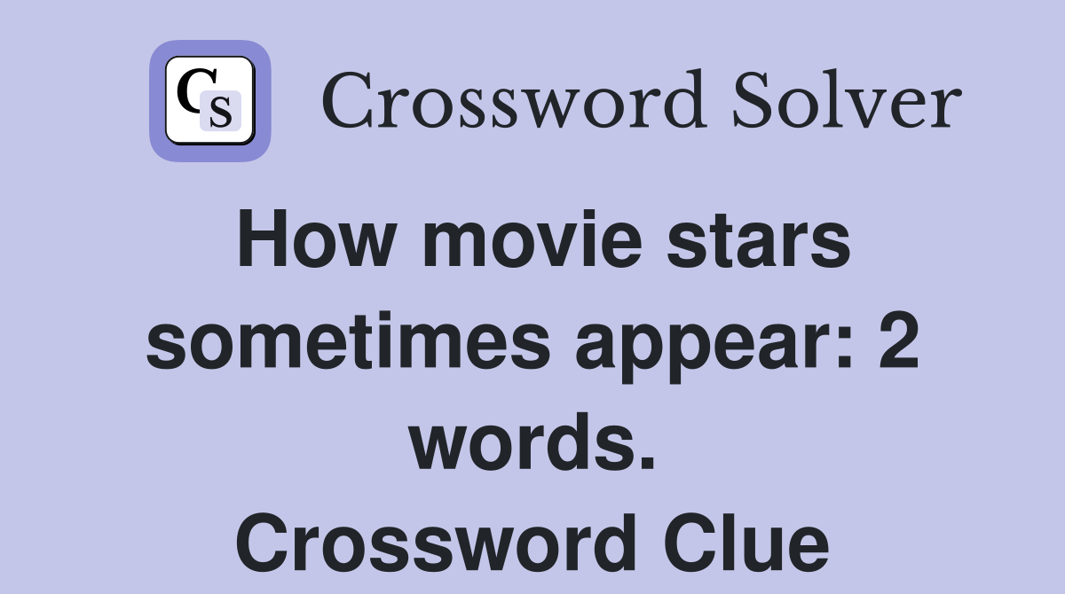 How movie stars sometimes appear: 2 words. Crossword Clue