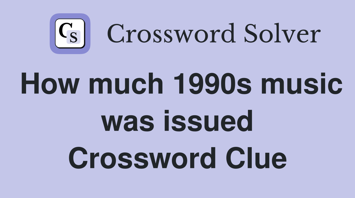 How much 1990s music was issued Crossword Clue
