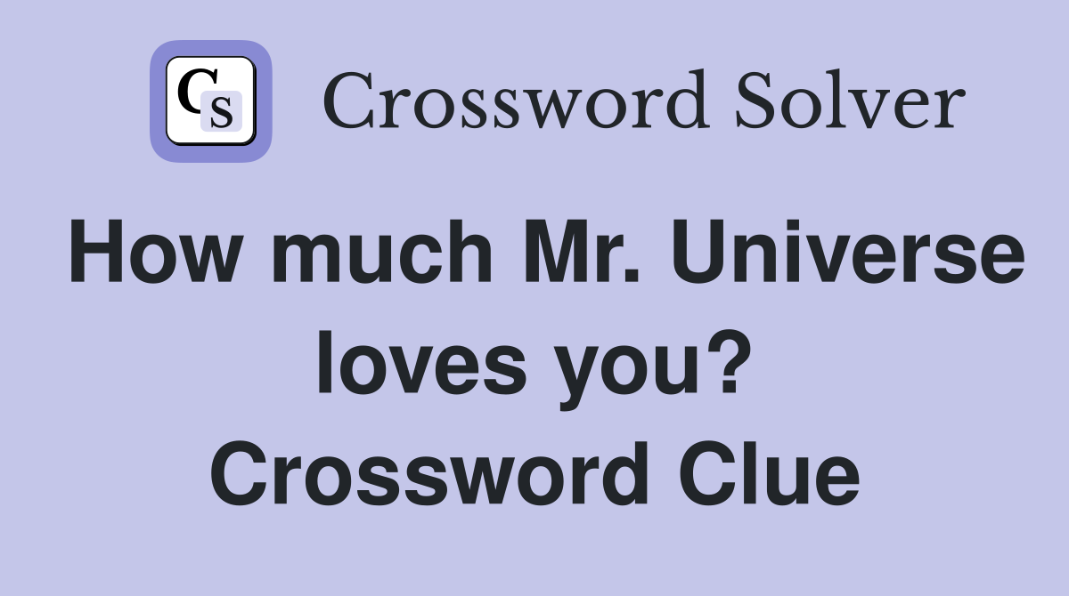 How much Mr. Universe loves you? Crossword Clue