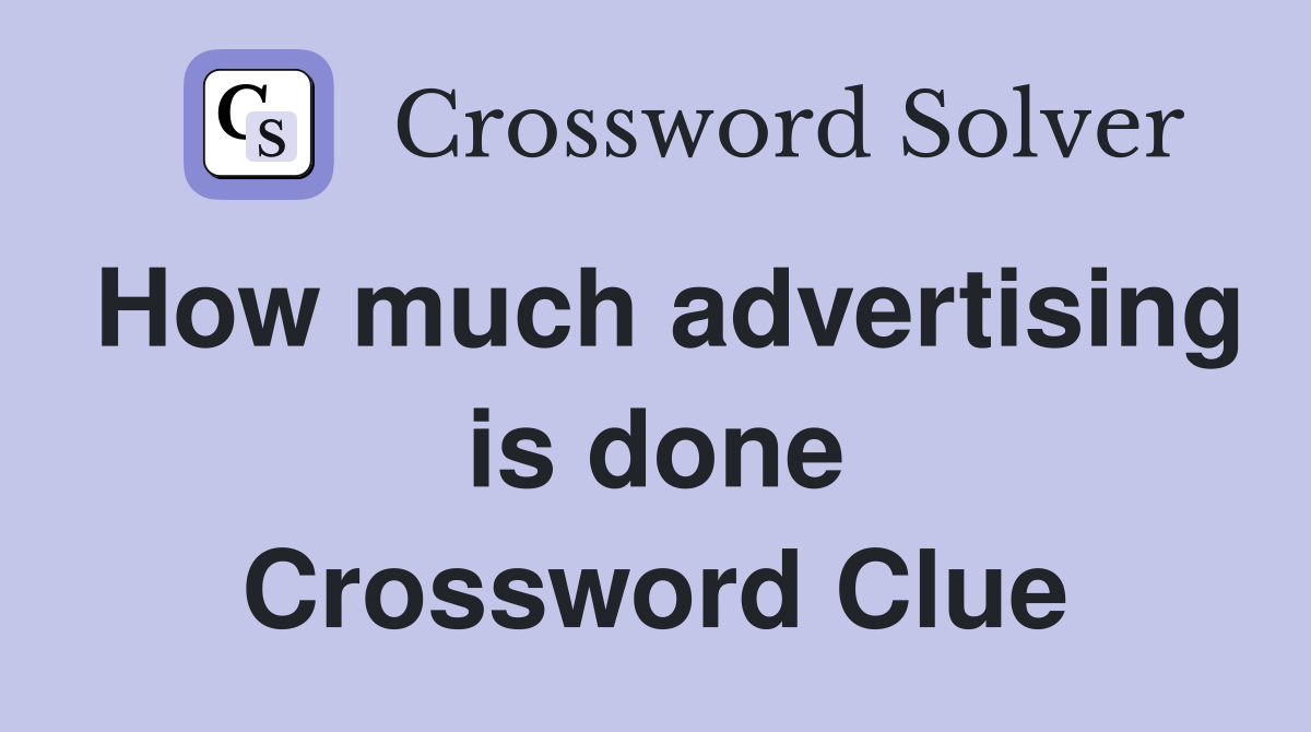 How much advertising is done Crossword Clue