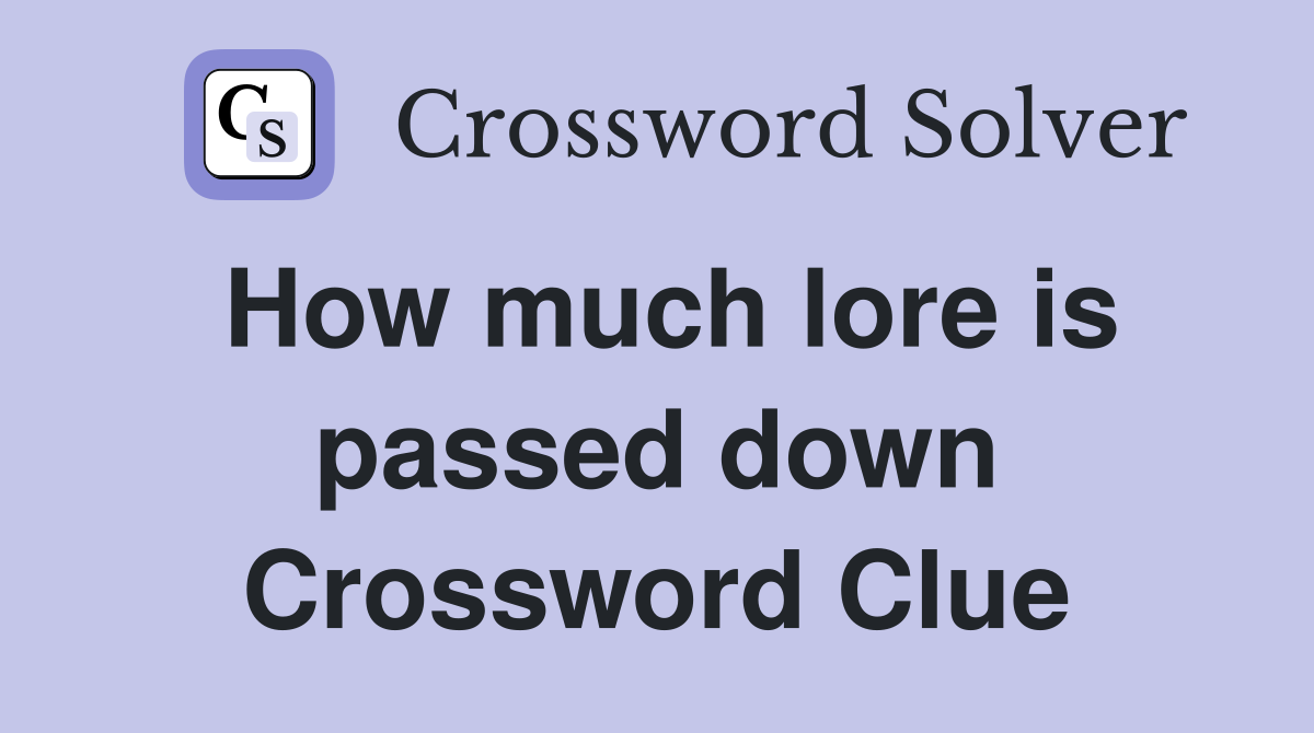 How much lore is passed down Crossword Clue