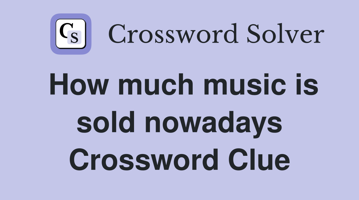 How much music is sold nowadays Crossword Clue