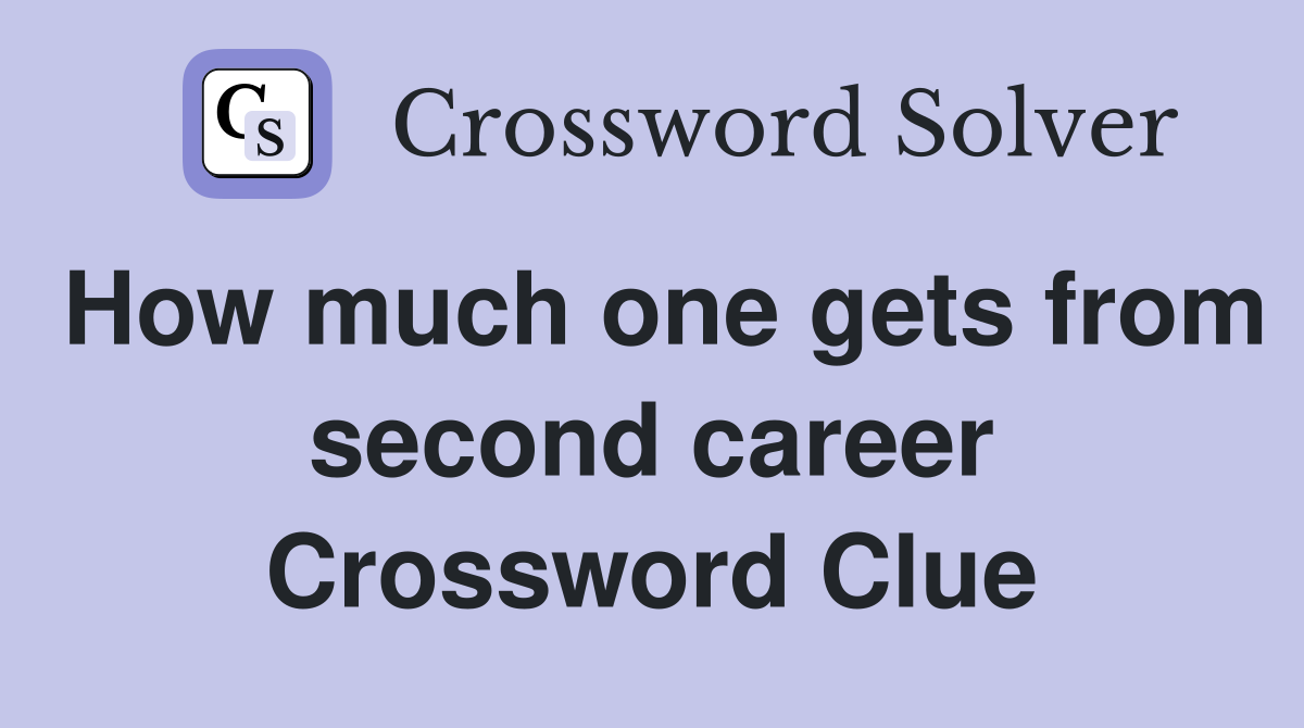 How much one gets from second career Crossword Clue