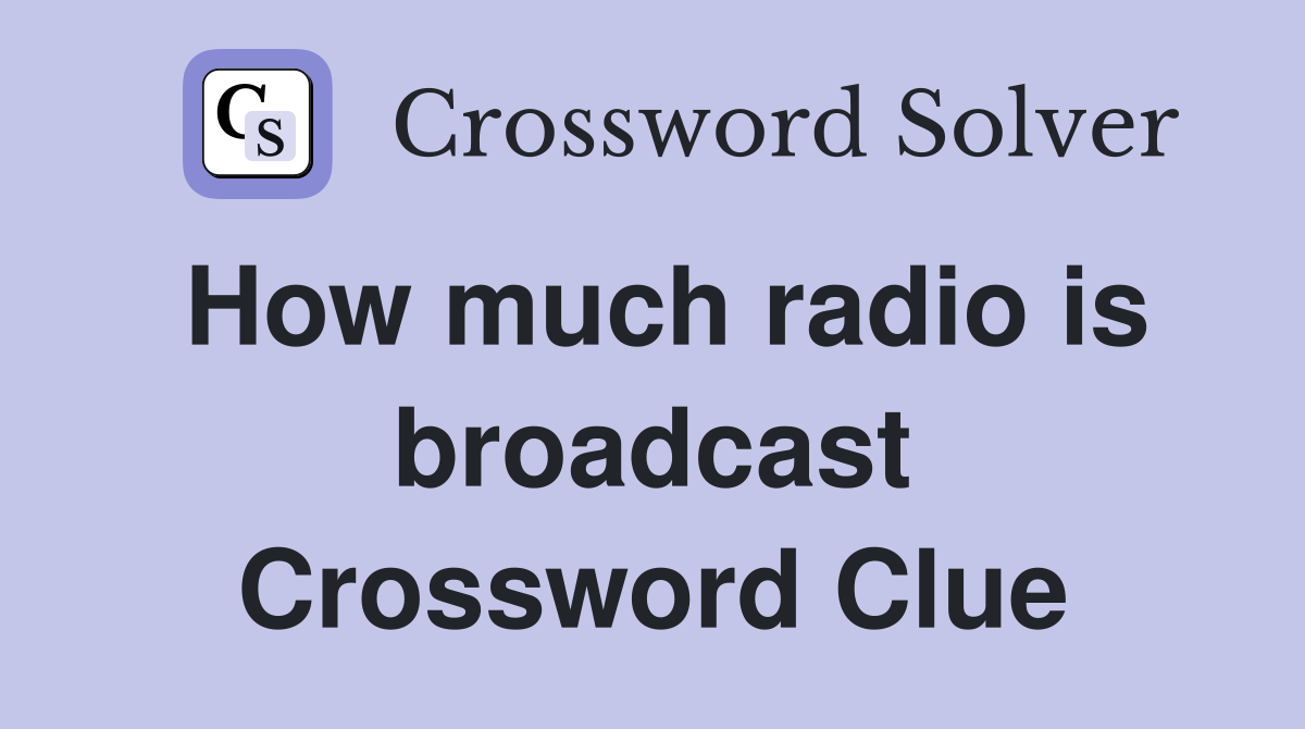 How much radio is broadcast Crossword Clue
