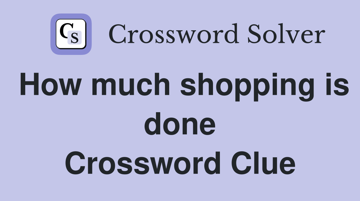 How much shopping is done Crossword Clue