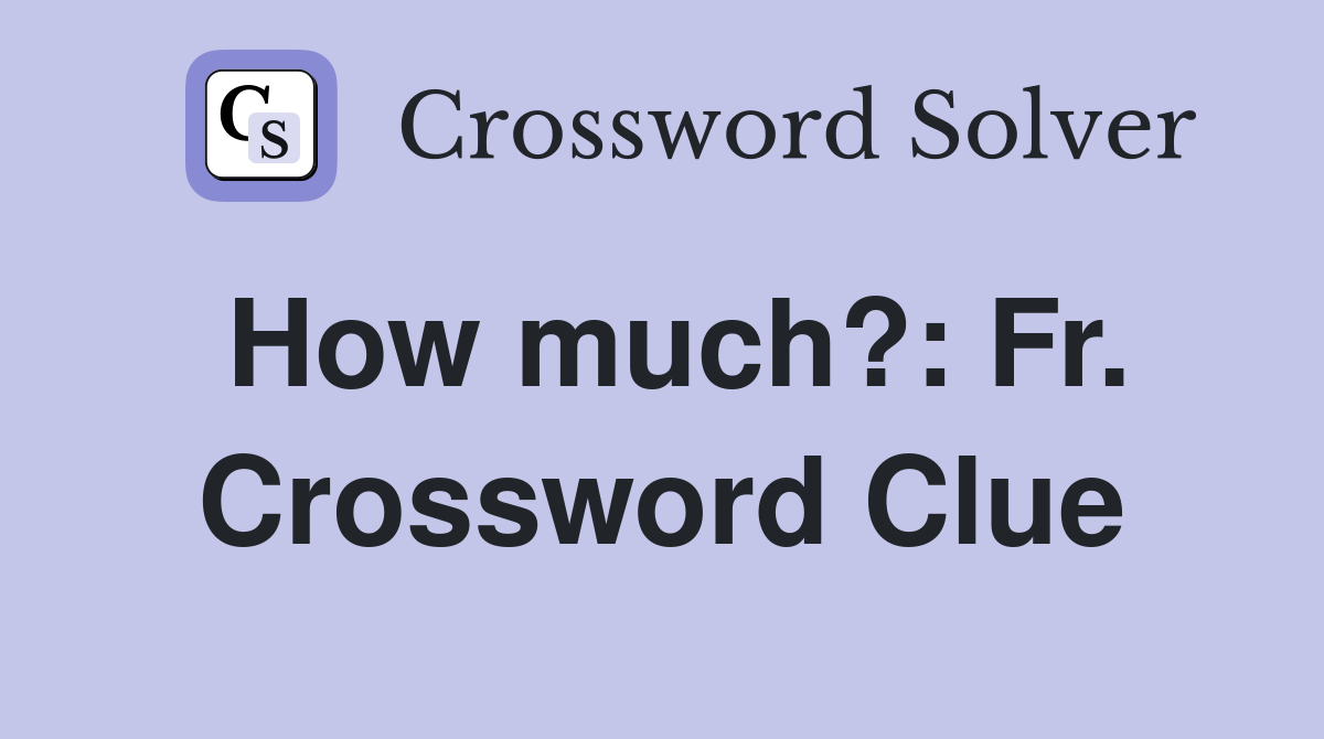 How much?: Fr. Crossword Clue