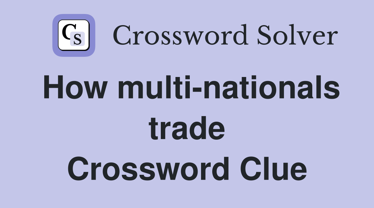 How multi-nationals trade Crossword Clue