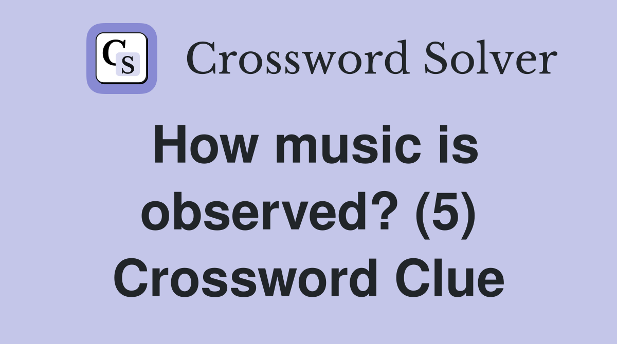 How music is observed? (5) Crossword Clue