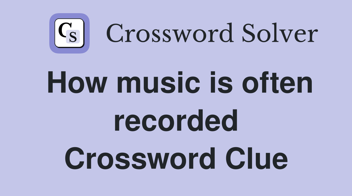 How music is often recorded Crossword Clue