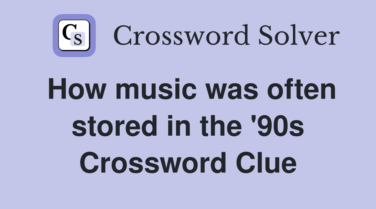 How music was often stored in the '90s Crossword Clue
