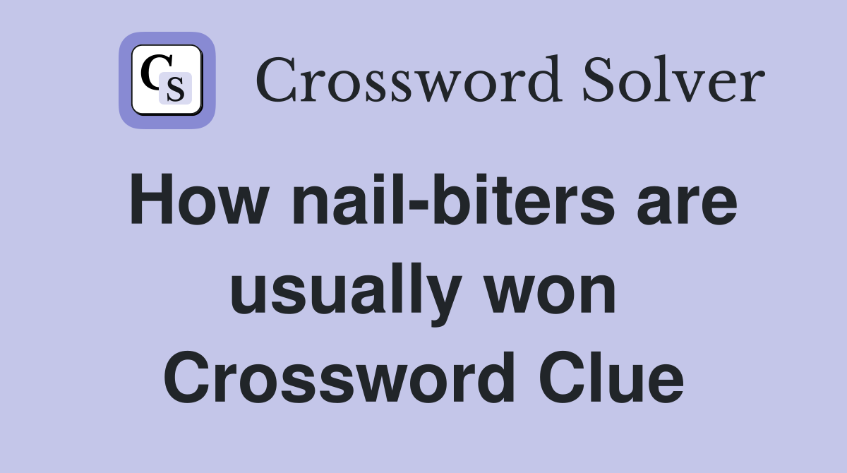How nail-biters are usually won Crossword Clue
