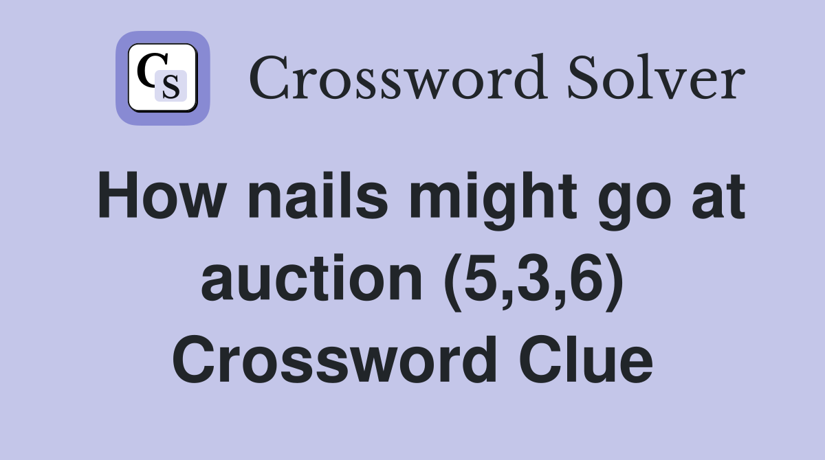 How nails might go at auction (5,3,6) Crossword Clue