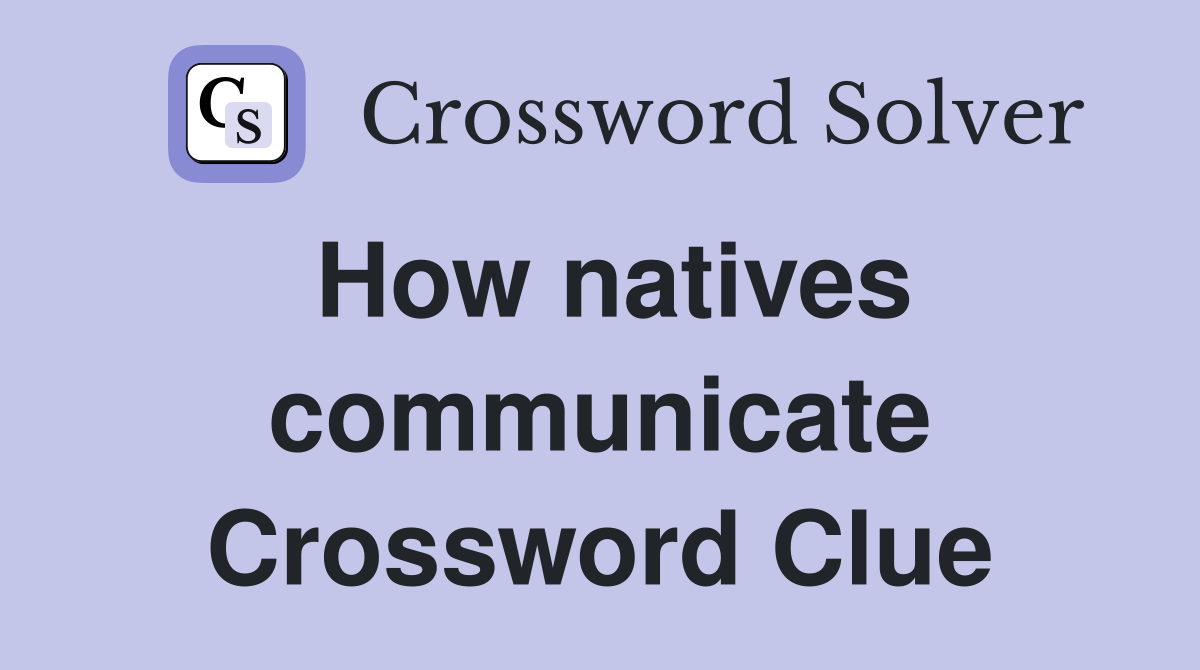 How natives communicate Crossword Clue