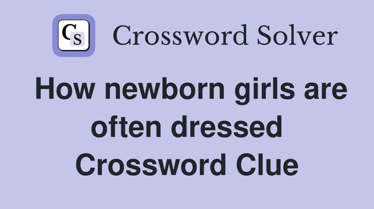 How newborn girls are often dressed Crossword Clue