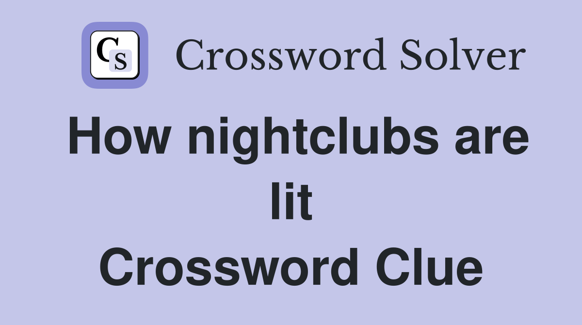 How nightclubs are lit Crossword Clue