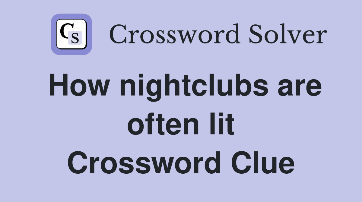 How nightclubs are often lit Crossword Clue