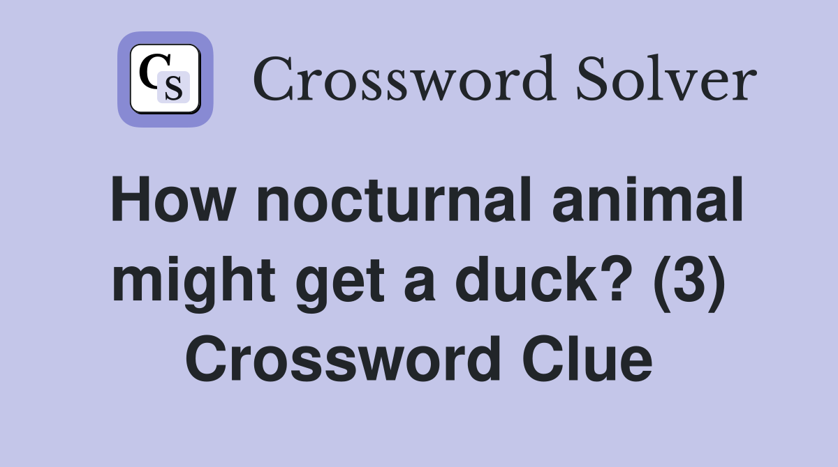 How nocturnal animal might get a duck? (3) Crossword Clue