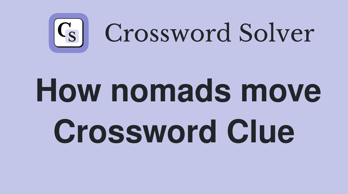 How nomads move Crossword Clue