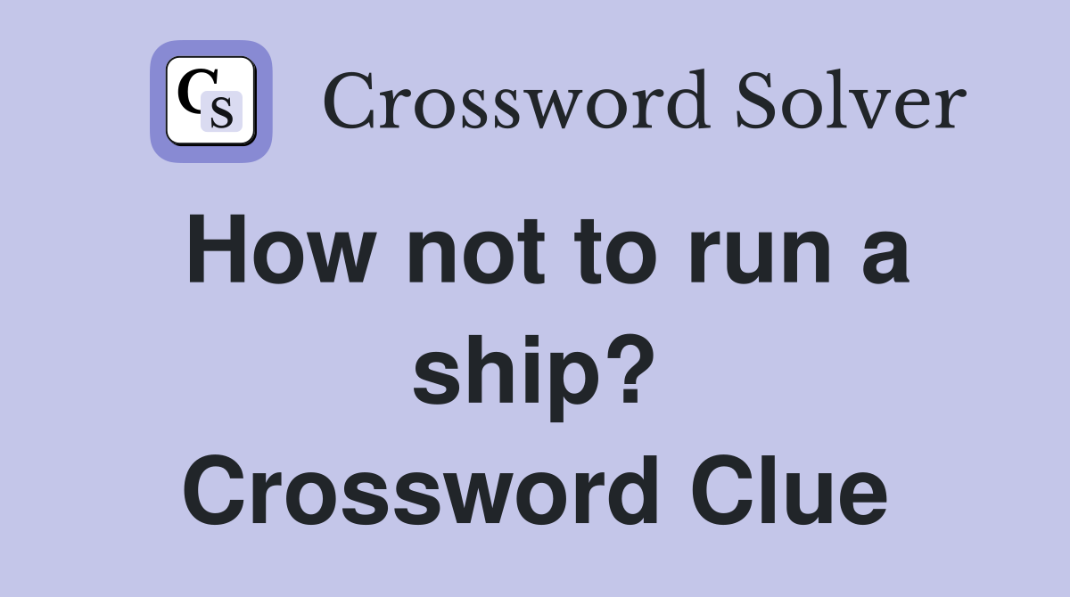 How not to run a ship? Crossword Clue