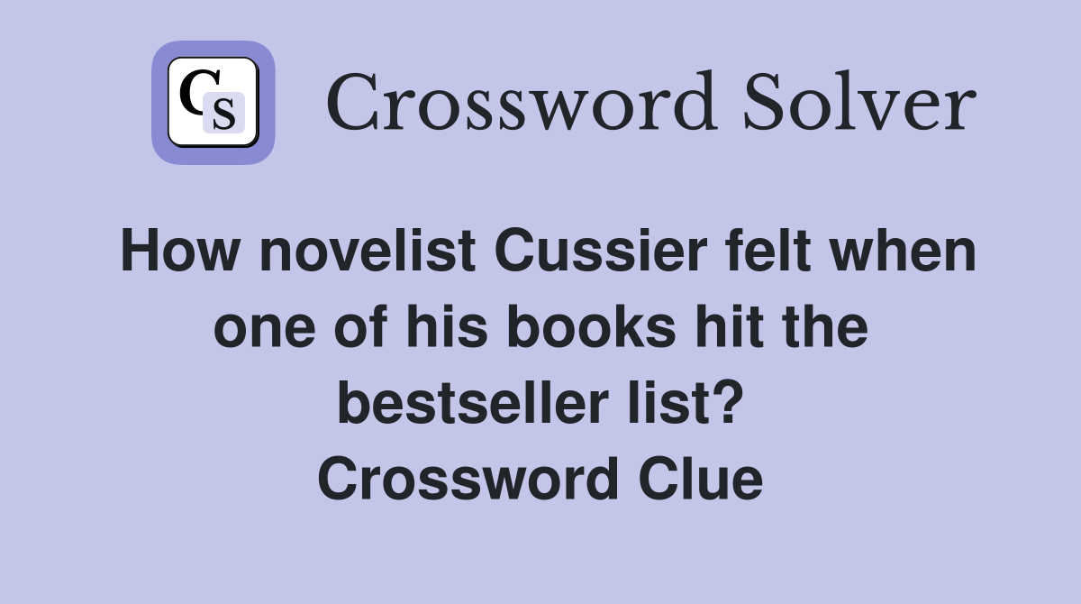 How novelist Cussier felt when one of his books hit the bestseller list? Crossword Clue