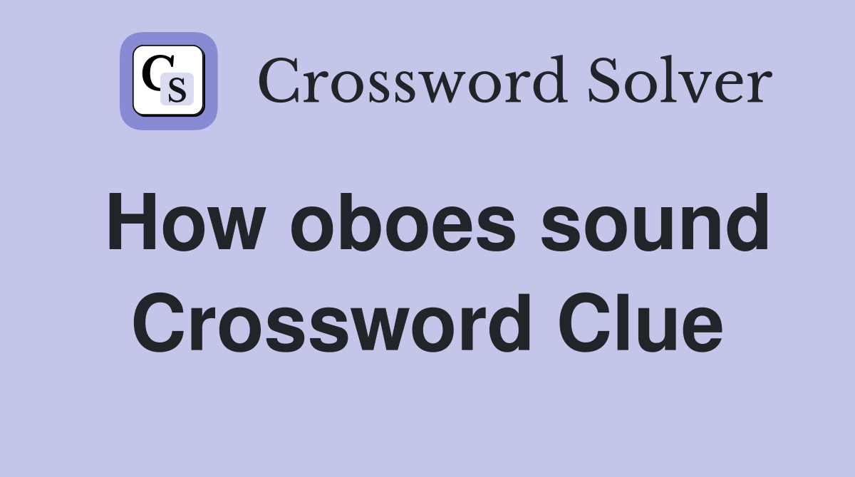 How oboes sound Crossword Clue