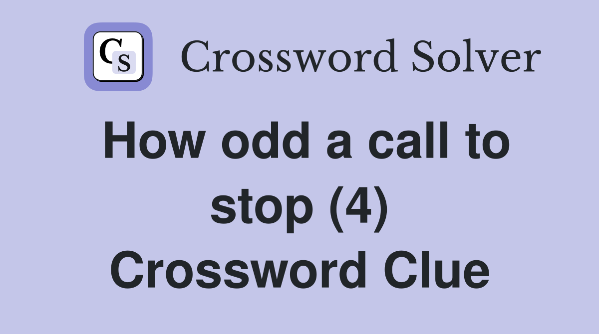 How odd a call to stop (4) Crossword Clue