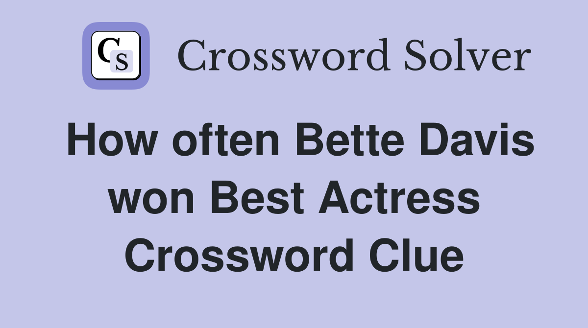 How often Bette Davis won Best Actress Crossword Clue