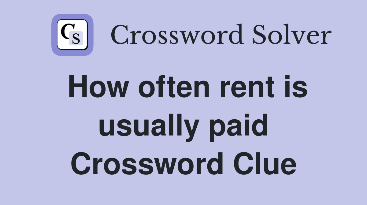 How often rent is usually paid Crossword Clue