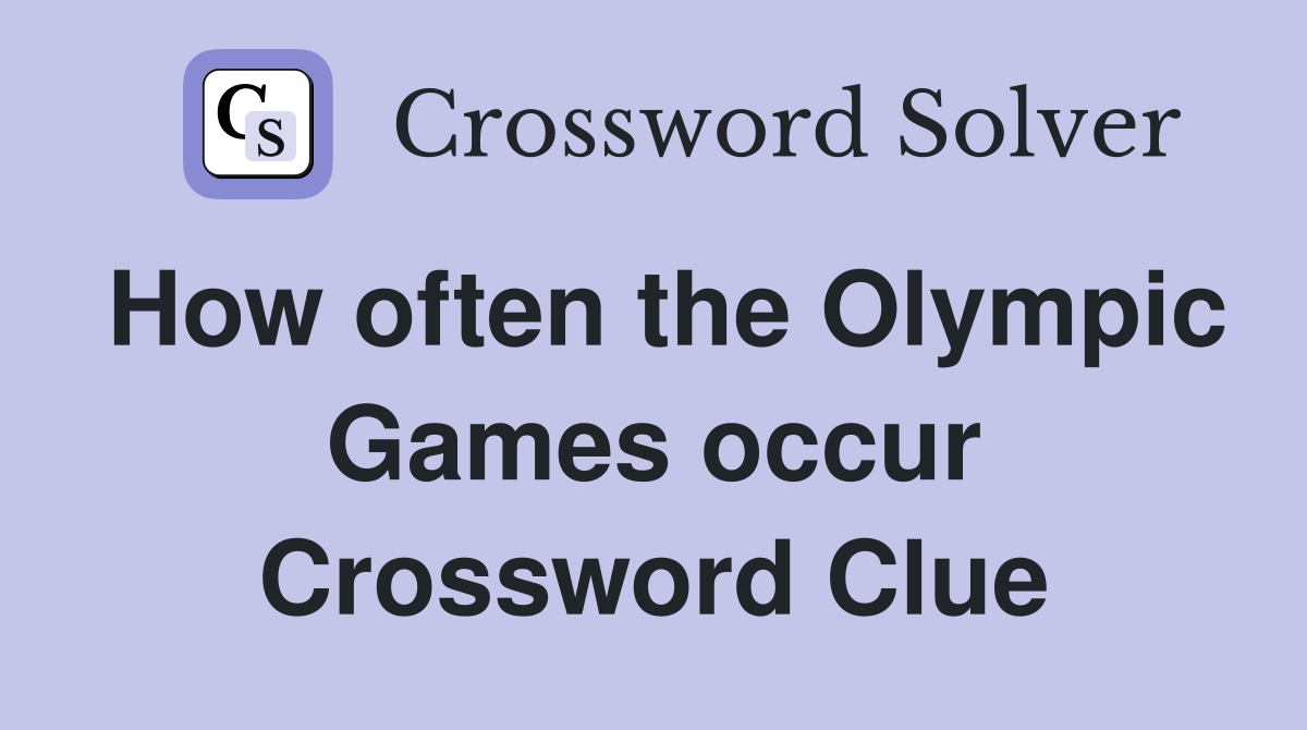 How often the Olympic Games occur Crossword Clue
