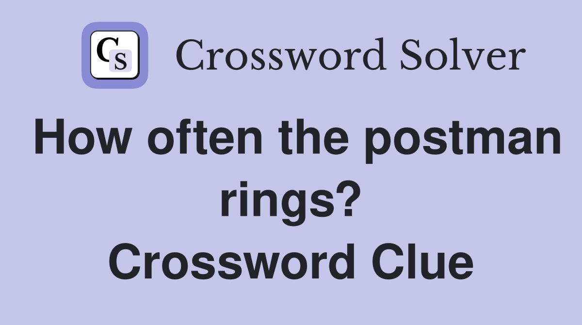 How often the postman rings? Crossword Clue