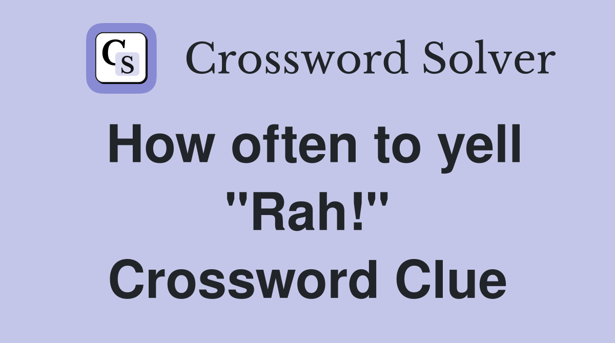 How often to yell "Rah!" Crossword Clue