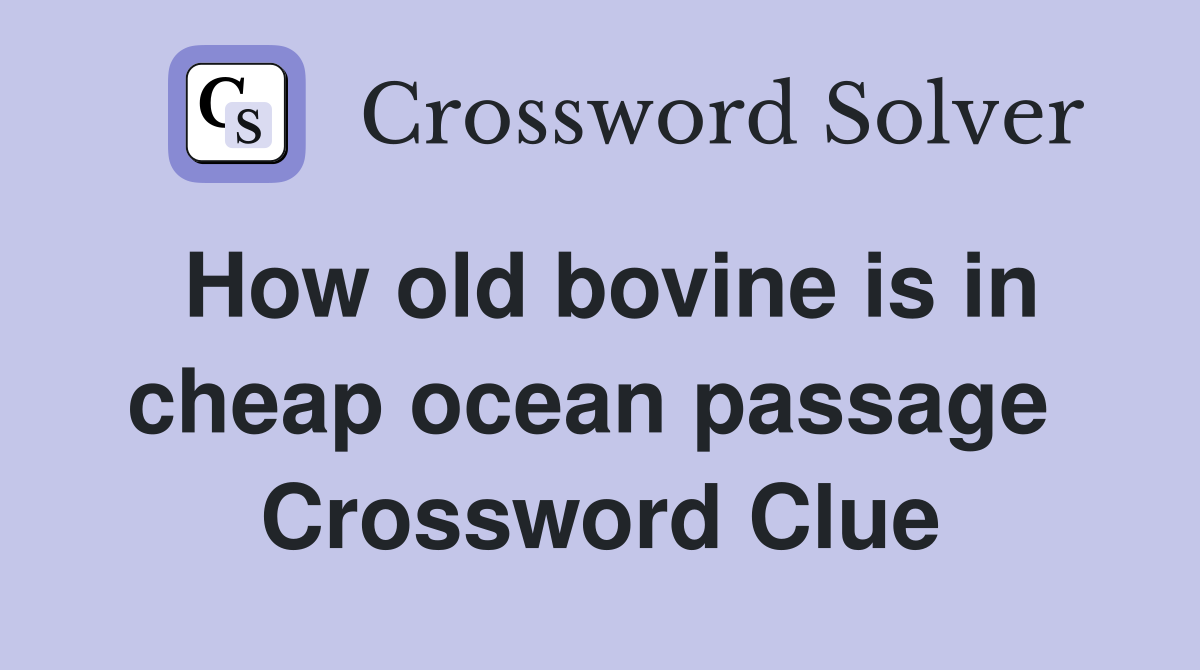 How old bovine is in cheap ocean passage  Crossword Clue