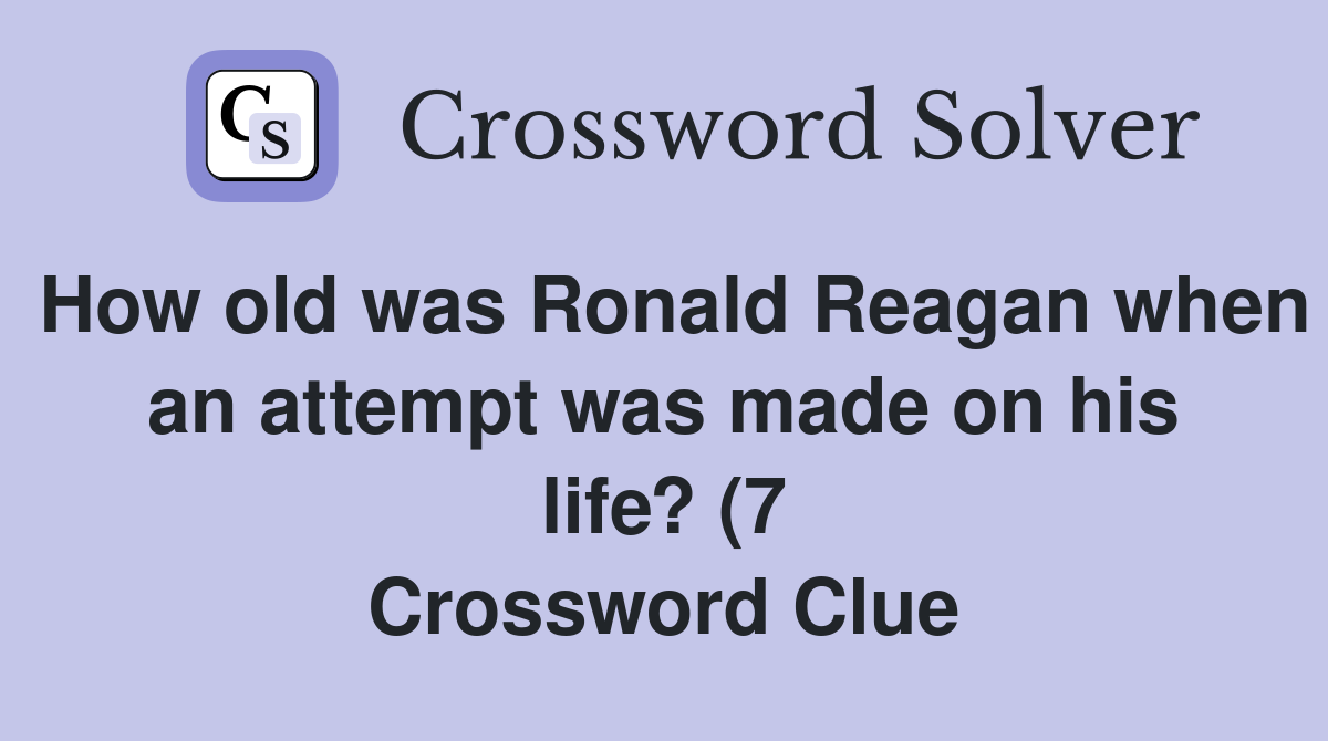 How old was Ronald Reagan when an attempt was made on his life? (7 How old was Ronald Reagan when an attempt was made on his life? (7