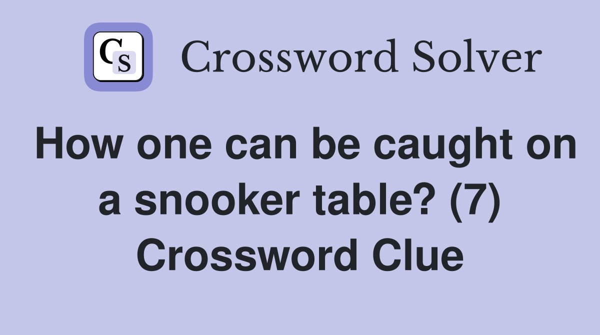 How one can be caught on a snooker table? (7) Crossword Clue