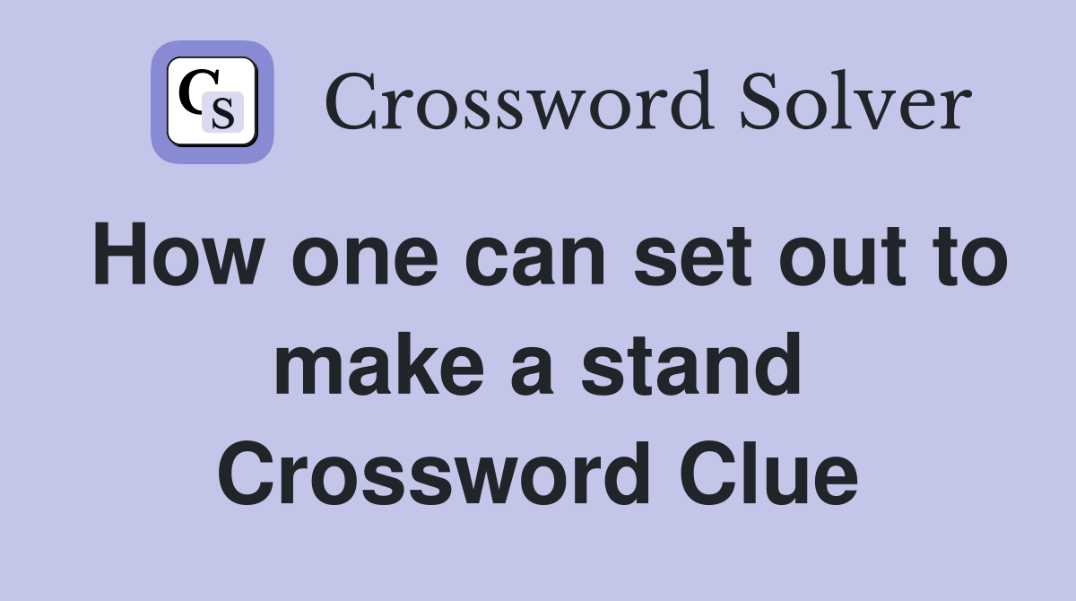 How one can set out to make a stand Crossword Clue