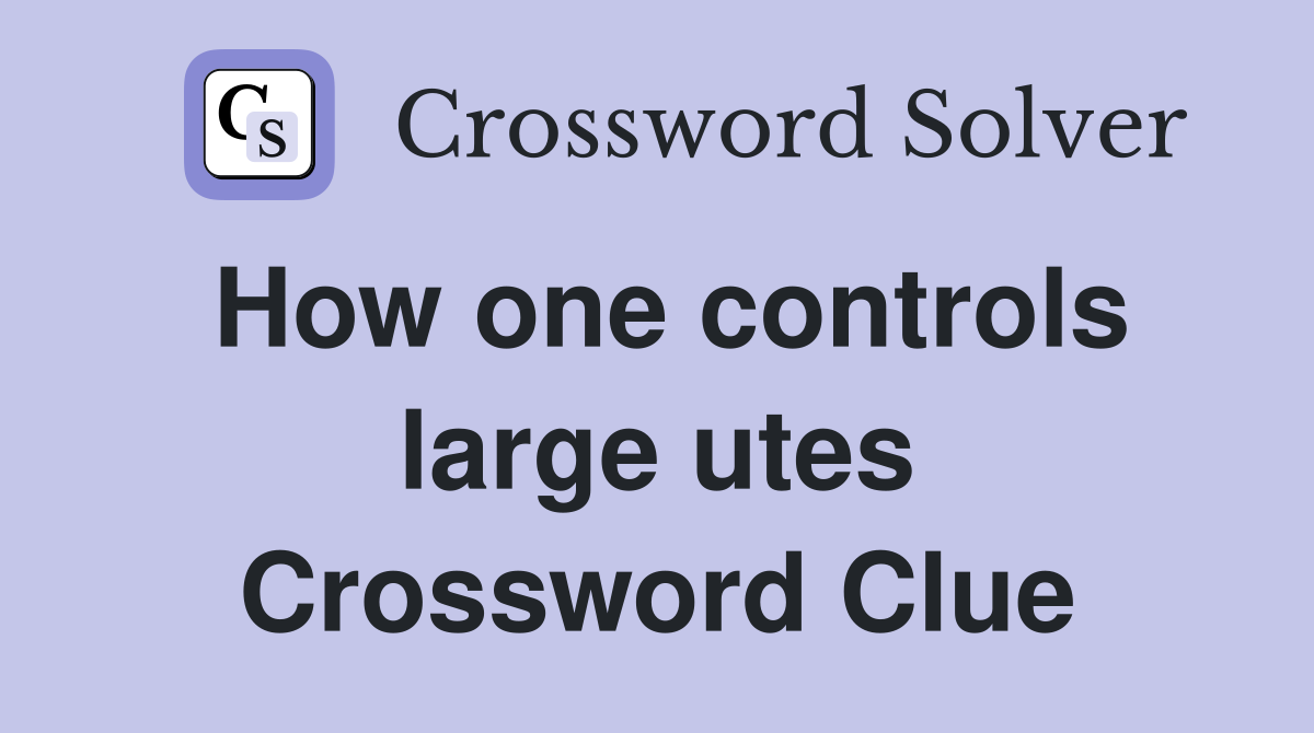 How one controls large utes Crossword Clue