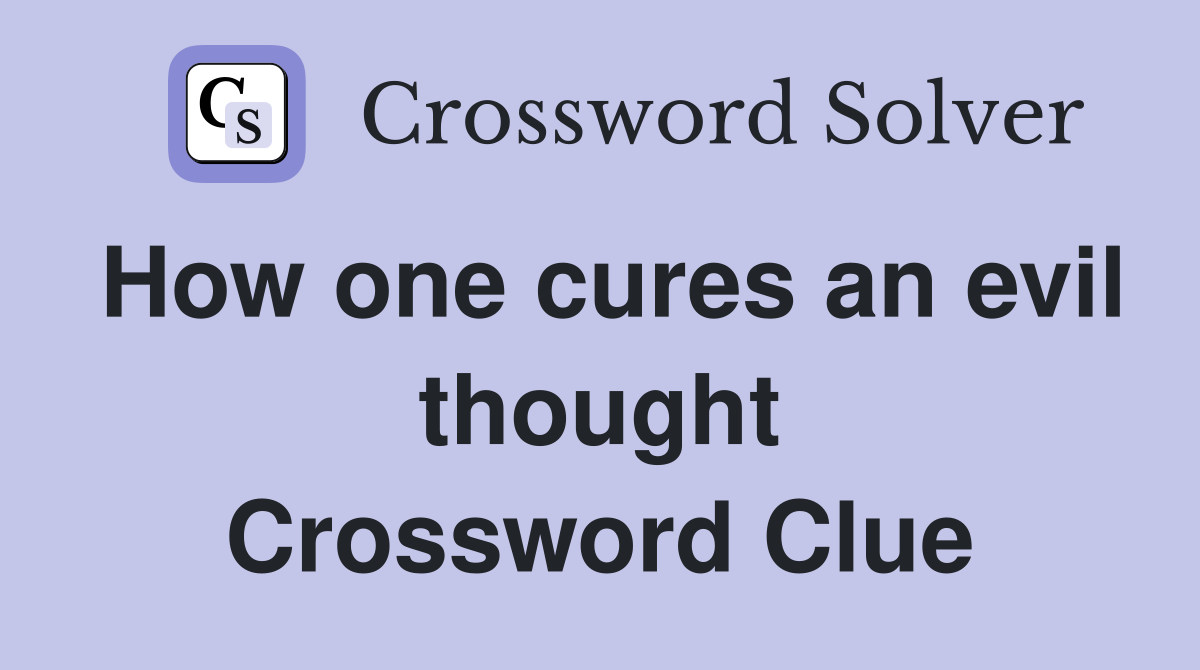 How one cures an evil thought Crossword Clue