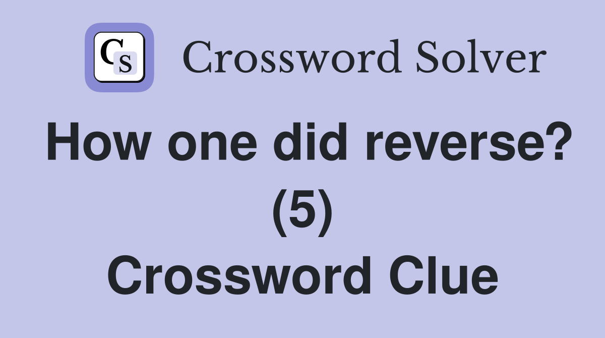 How one did reverse? (5) Crossword Clue