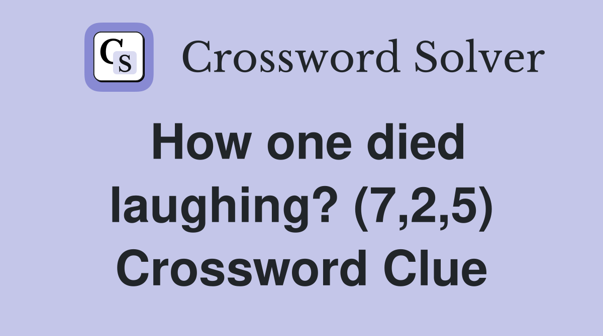 How one died laughing? (7,2,5) Crossword Clue
