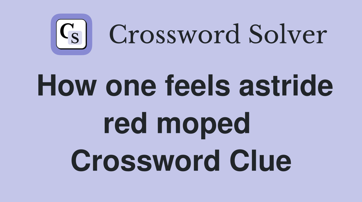 How one feels astride red moped  Crossword Clue