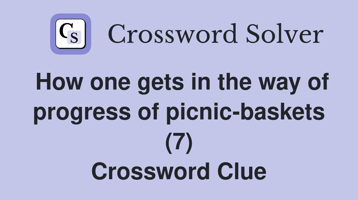 How one gets in the way of progress of picnic-baskets (7) Crossword Clue