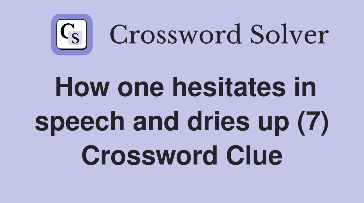 How one hesitates in speech and dries up (7) Crossword Clue