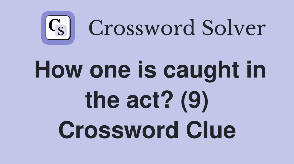 How one is caught in the act? (9) Crossword Clue