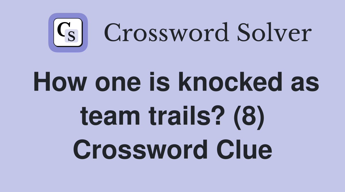 How one is knocked as team trails? (8) Crossword Clue