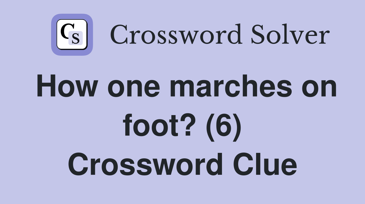 How one marches on foot? (6) Crossword Clue