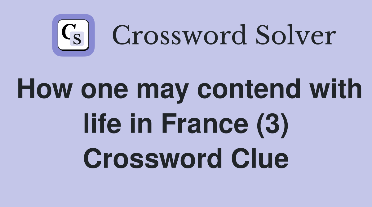How one may contend with life in France (3) Crossword Clue