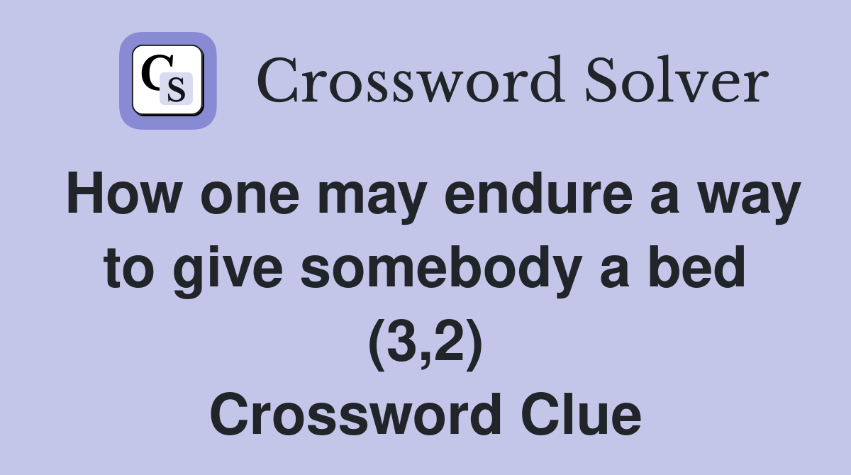 How one may endure a way to give somebody a bed (3,2) Crossword Clue