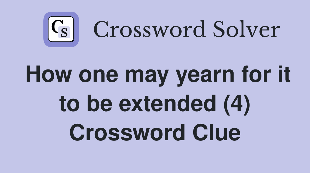 How one may yearn for it to be extended (4) Crossword Clue
